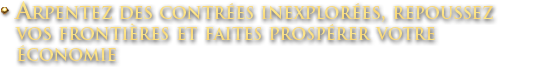 Arpentez des contrées inexplorées, repoussez vos frontières et faites prospérer votre économie